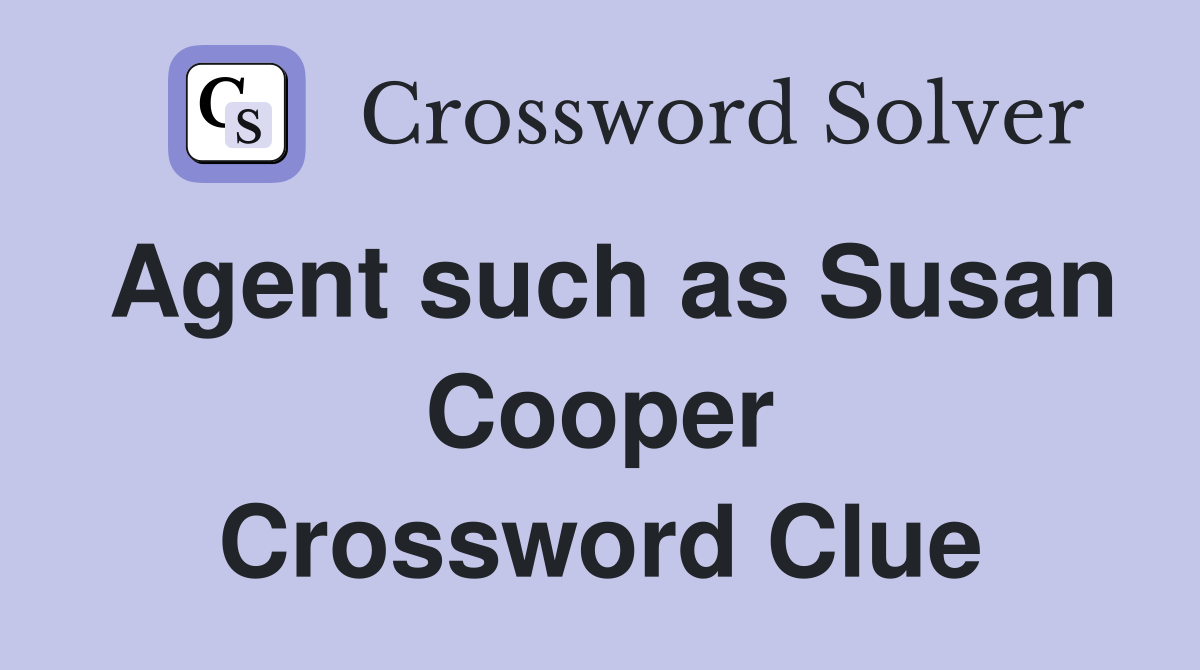Agent such as Susan Cooper Crossword Clue Answers Crossword Solver